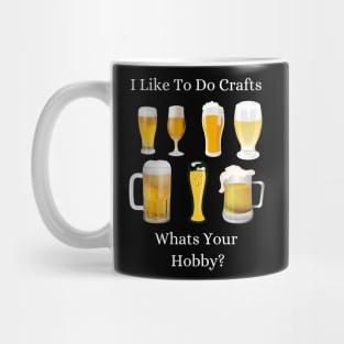 Funny I Like To Do Crafts Whats Your Hobby Craft Beer Drink Mug